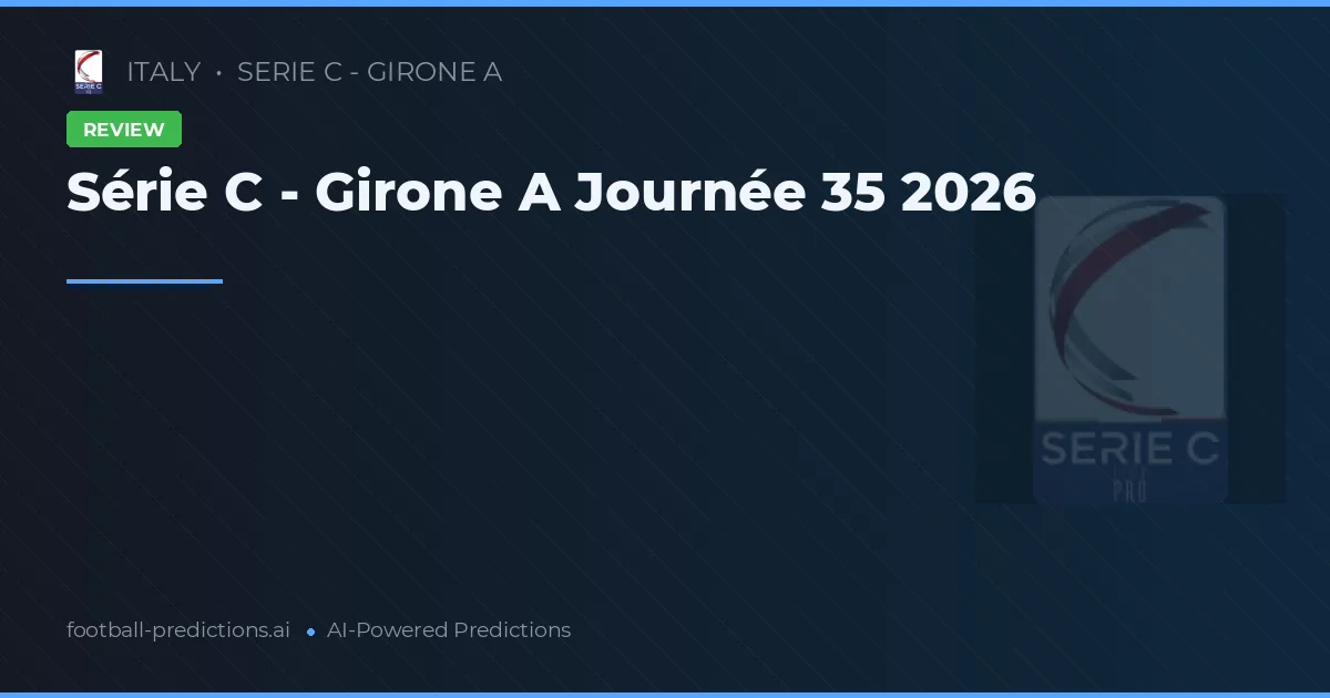 Série C - Girone A Journée 35 2026