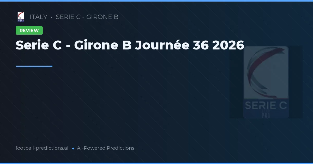 Serie C - Girone B Journée 36 2026
