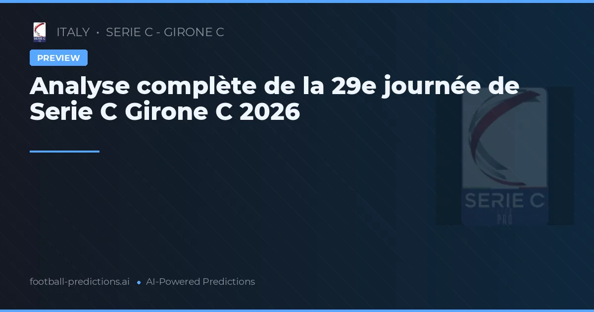 Analyse complète de la 29e journée de Serie C Girone C 2026