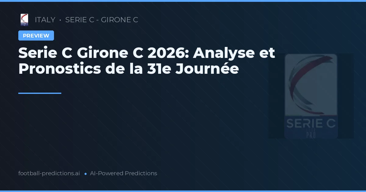 Serie C Girone C 2026: Analyse et Pronostics de la 31e Journée