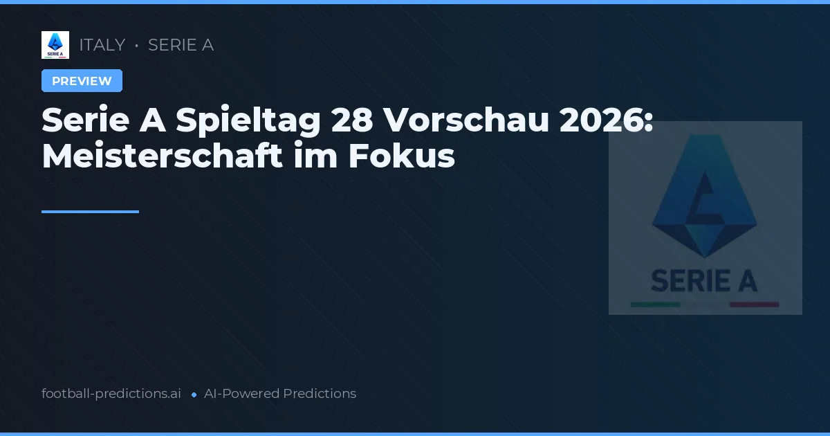Serie A Spieltag 28 Vorschau 2026: Meisterschaft im Fokus