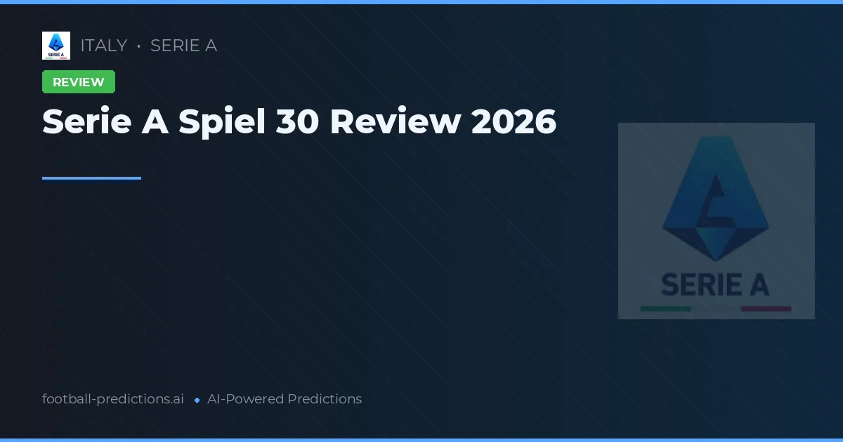 Serie A Spiel 30 Review 2026
