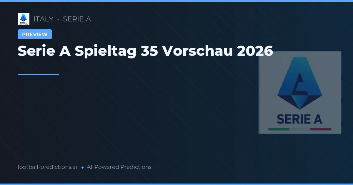 Serie A Spieltag 35 Vorschau 2026