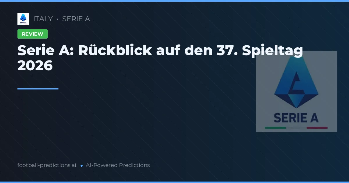 Serie A: Rückblick auf den 37. Spieltag 2026