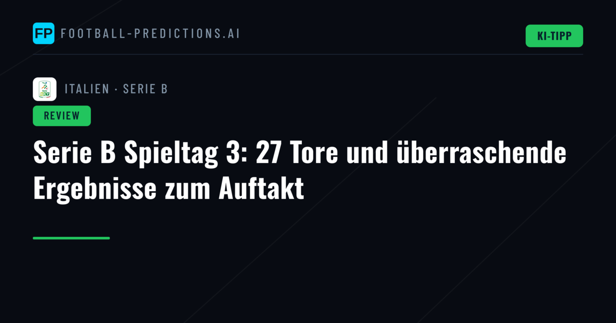 Serie B Spieltag 3: 27 Tore und überraschende Ergebnisse zum Auftakt