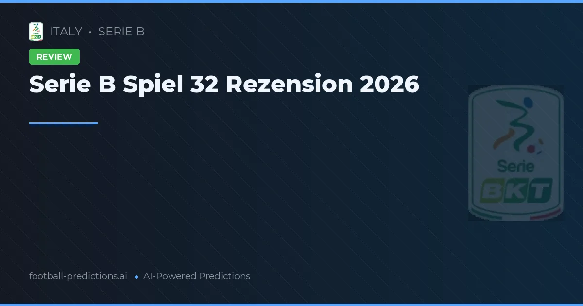 Serie B Spiel 32 Rezension 2026