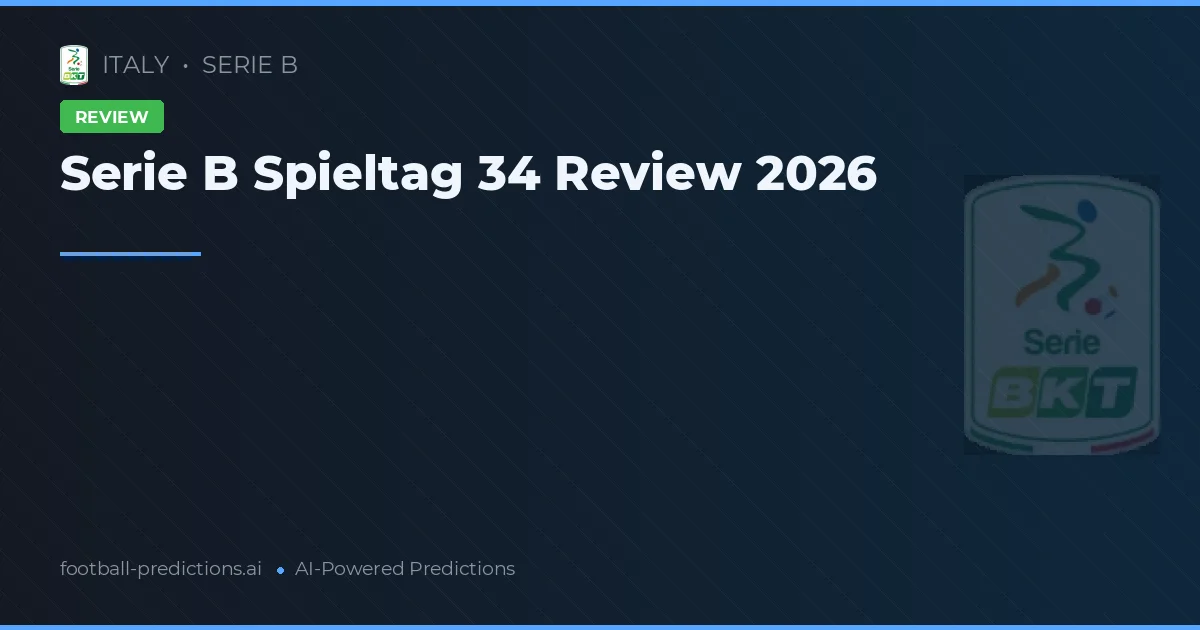 Serie B Spieltag 34 Review 2026