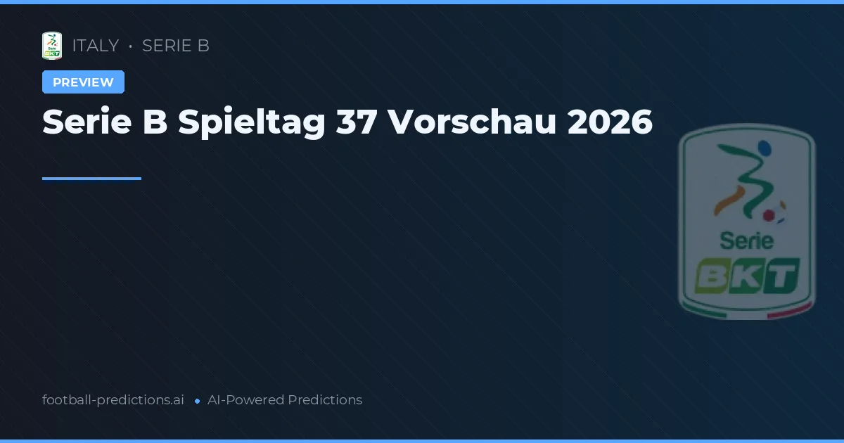 Serie B Spieltag 37 Vorschau 2026