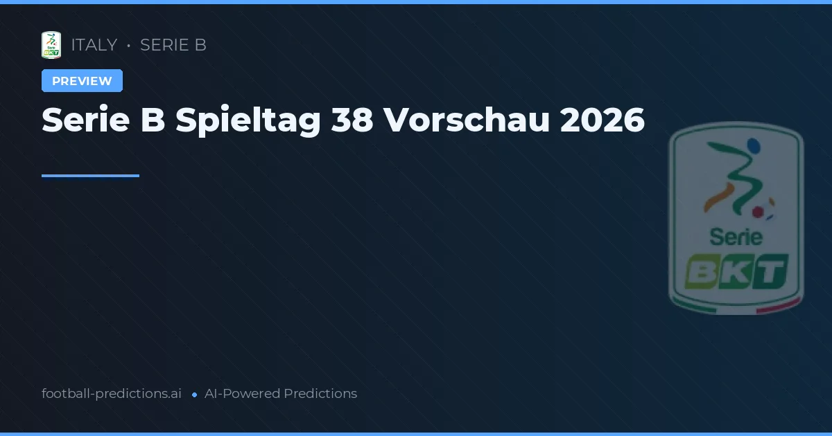Serie B Spieltag 38 Vorschau 2026