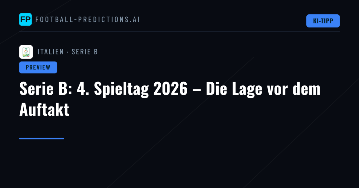 Serie B: 4. Spieltag 2026 – Die Lage vor dem Auftakt