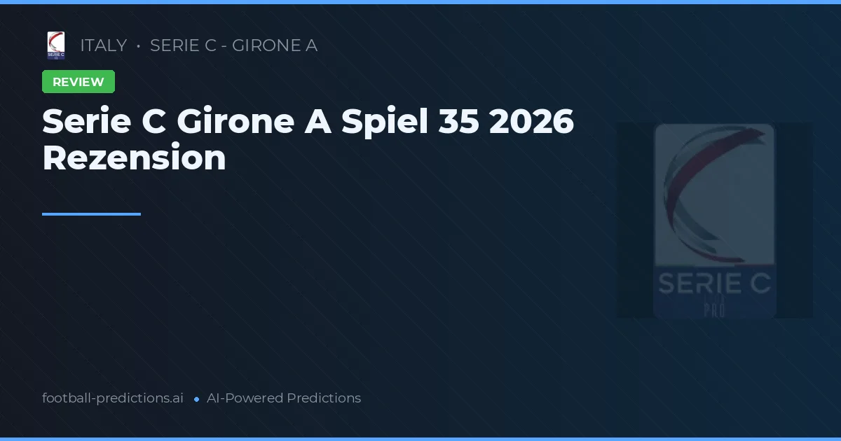 Serie C Girone A Spiel 35 2026 Rezension