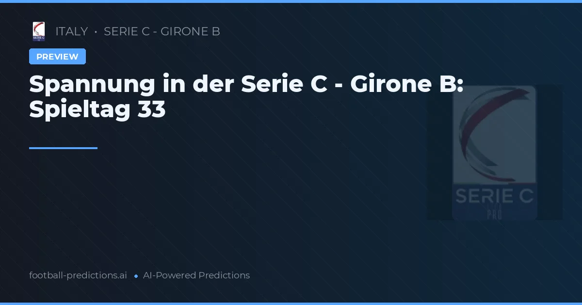 Spannung in der Serie C - Girone B: Spieltag 33