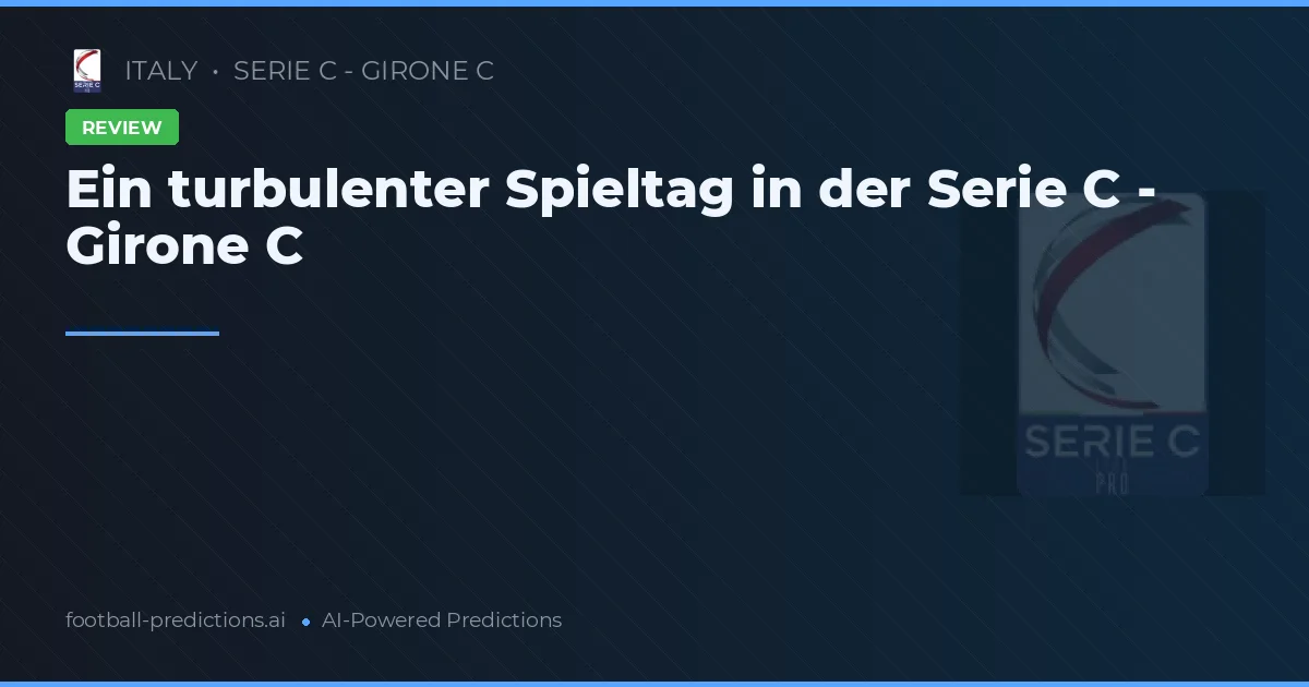 Ein turbulenter Spieltag in der Serie C - Girone C