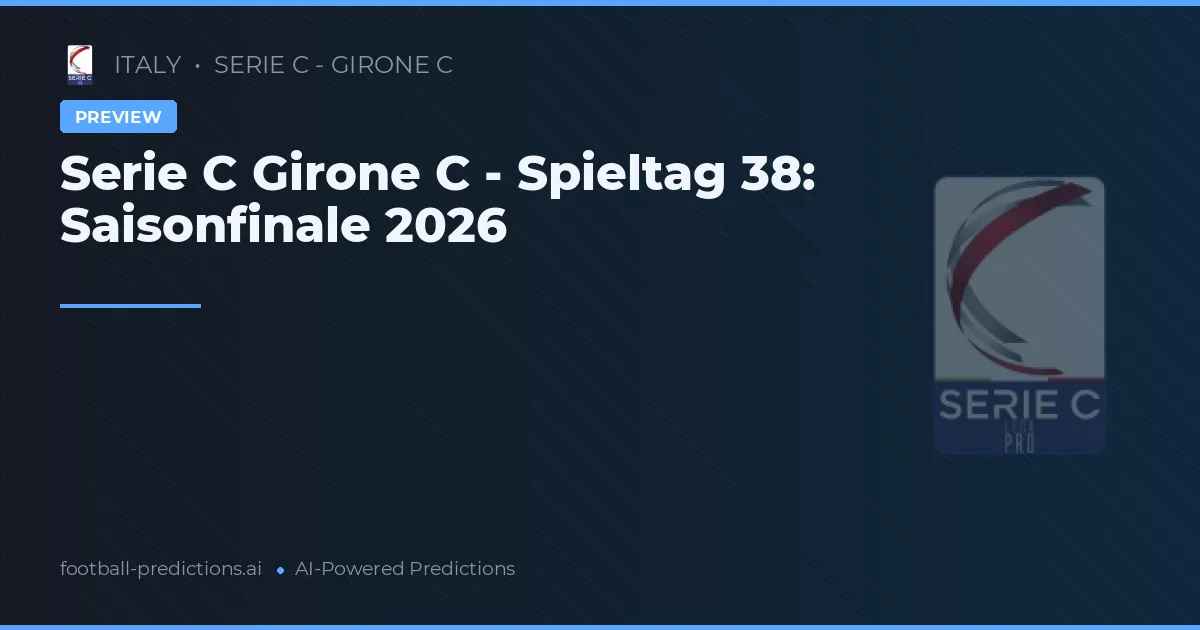 Serie C Girone C - Spieltag 38: Saisonfinale 2026