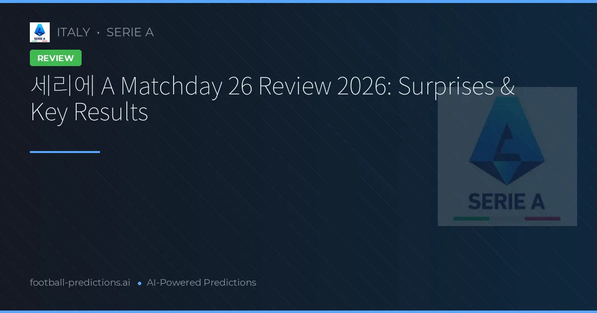 세리에 A Matchday 26 Review 2026: Surprises & Key Results