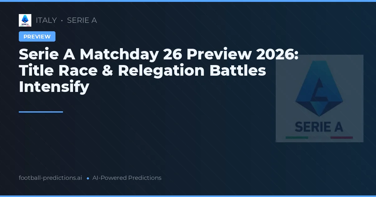 Serie A Matchday 26 Preview 2026: Title Race & Relegation Battles Intensify