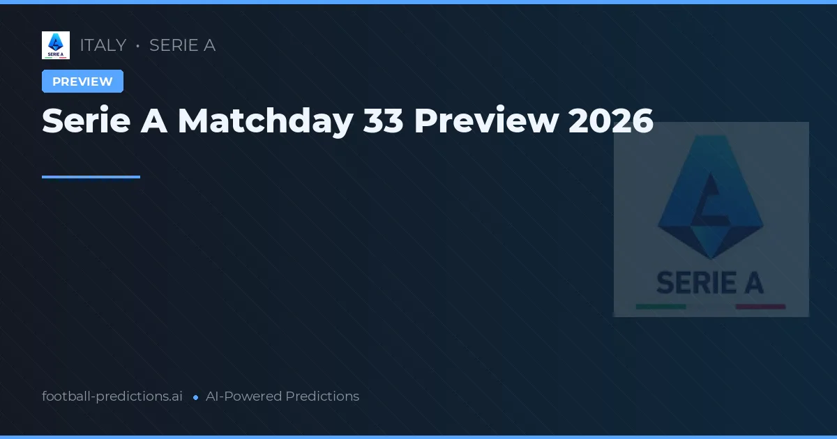 Serie A Matchday 33 Preview 2026