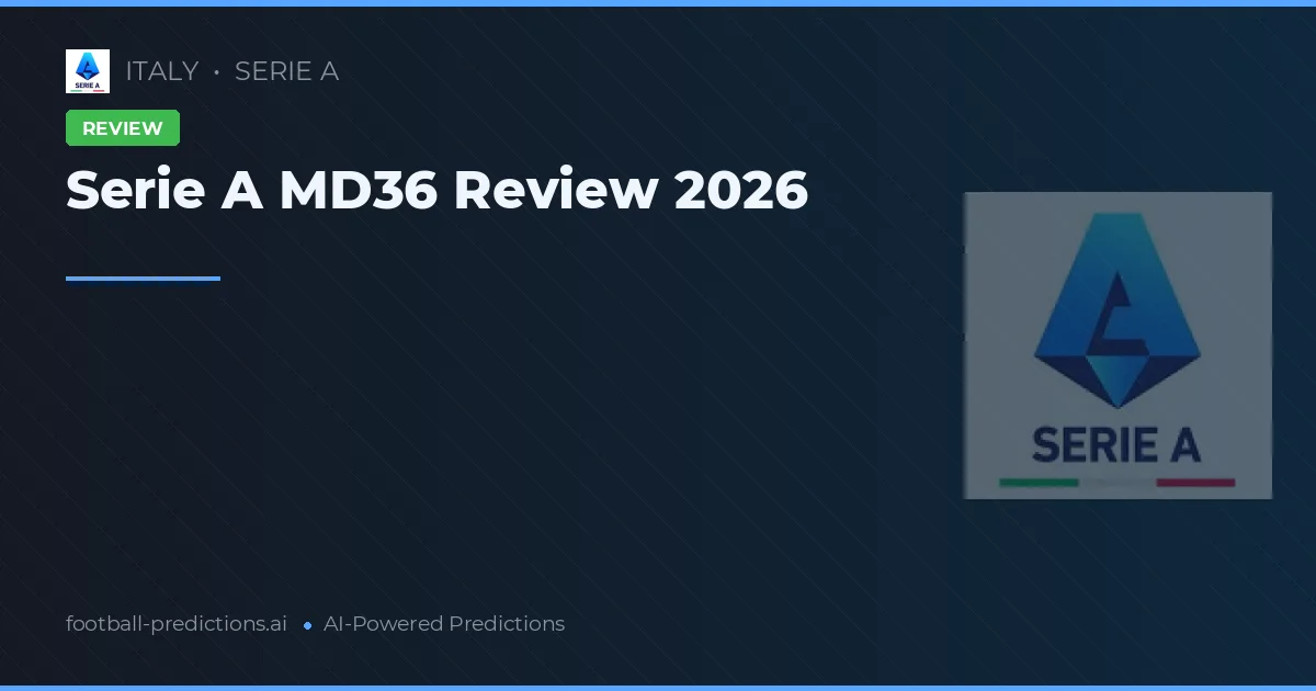 Serie A MD36 Review 2026