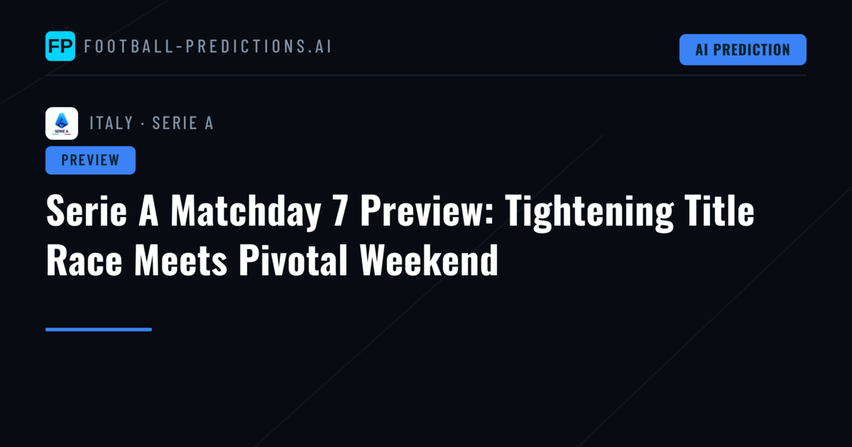 Serie A Matchday 7 Preview: Tightening Title Race Meets Pivotal Weekend
