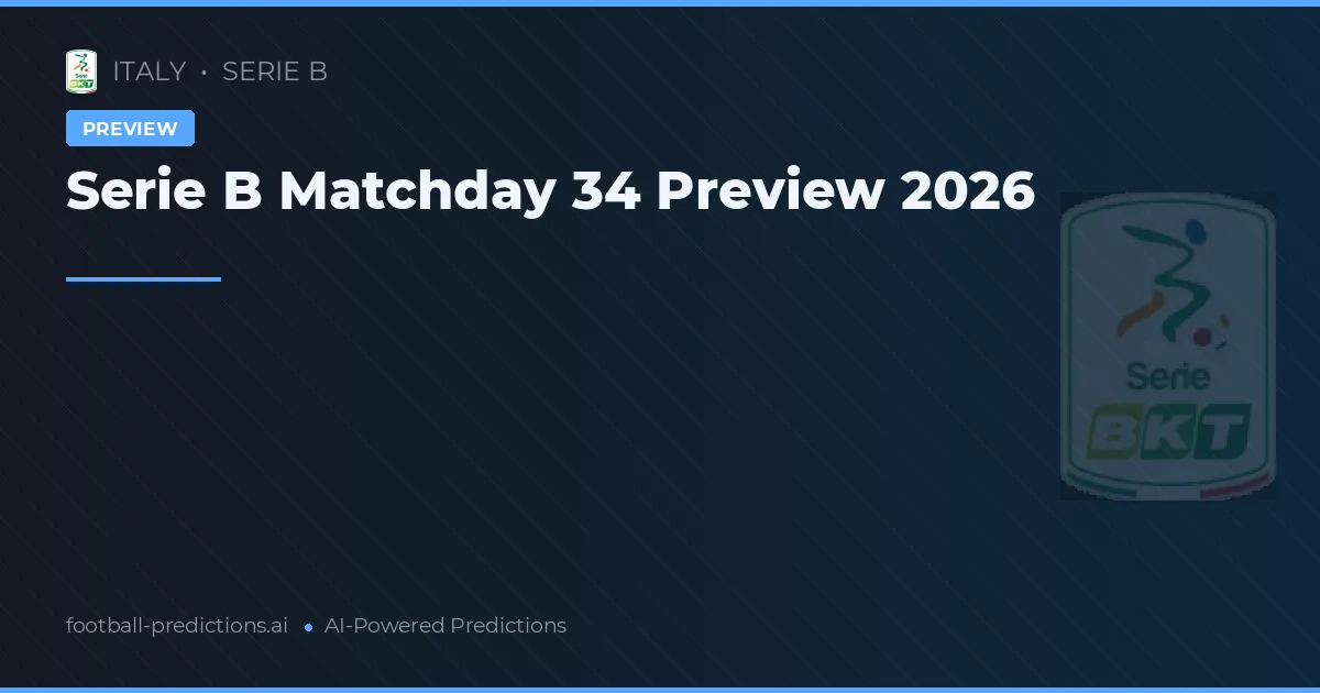 Serie B Matchday 34 Preview 2026