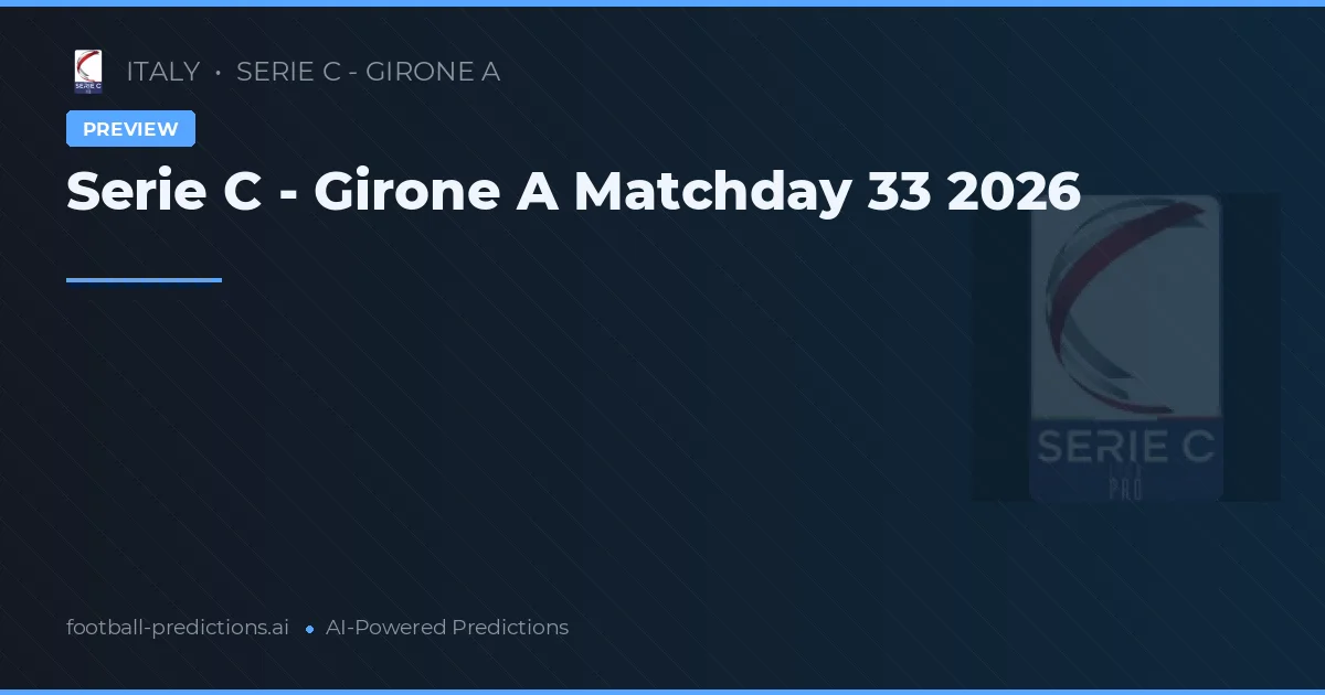 Serie C - Girone A Matchday 33 2026