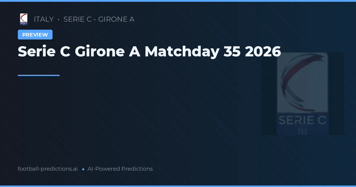 Serie C Girone A Matchday 35 2026
