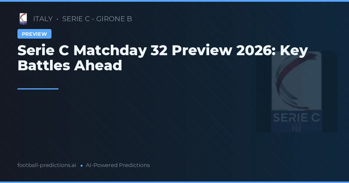 Serie C Matchday 32 Preview 2026: Key Battles Ahead