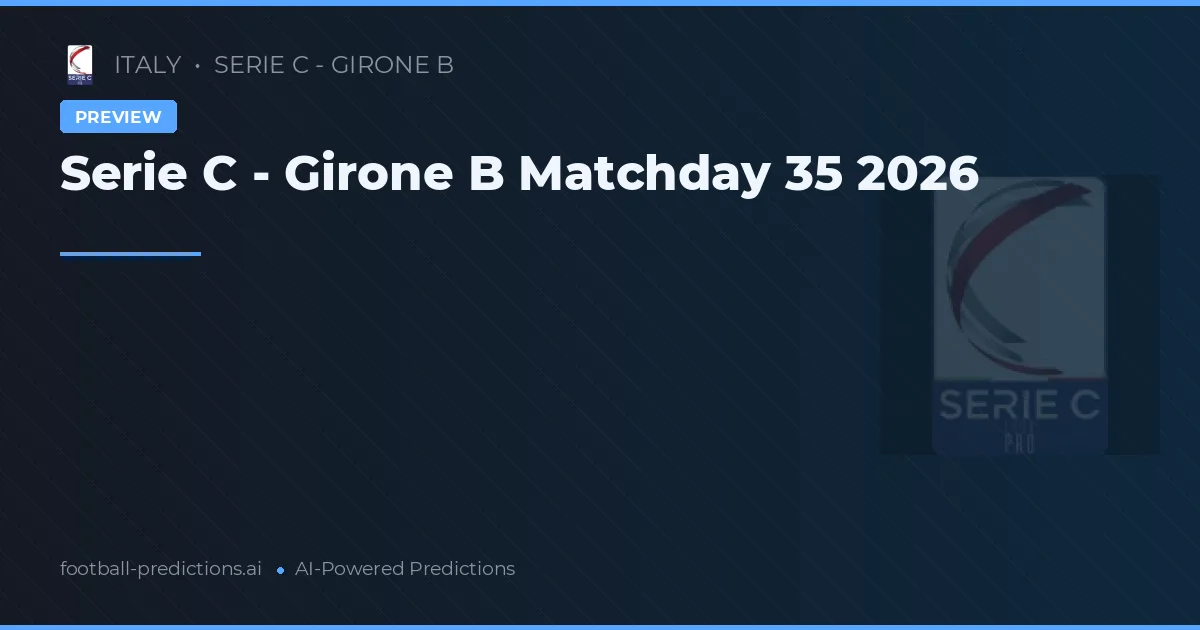 Serie C - Girone B Matchday 35 2026