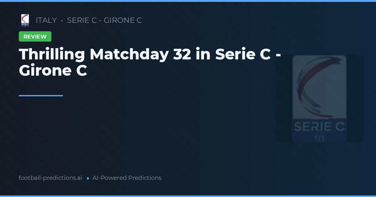Thrilling Matchday 32 in Serie C - Girone C
