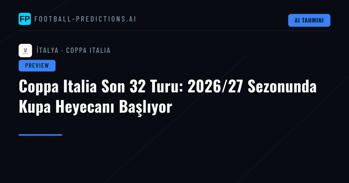Coppa Italia Son 32 Turu: 2026/27 Sezonunda Kupa Heyecanı Başlıyor