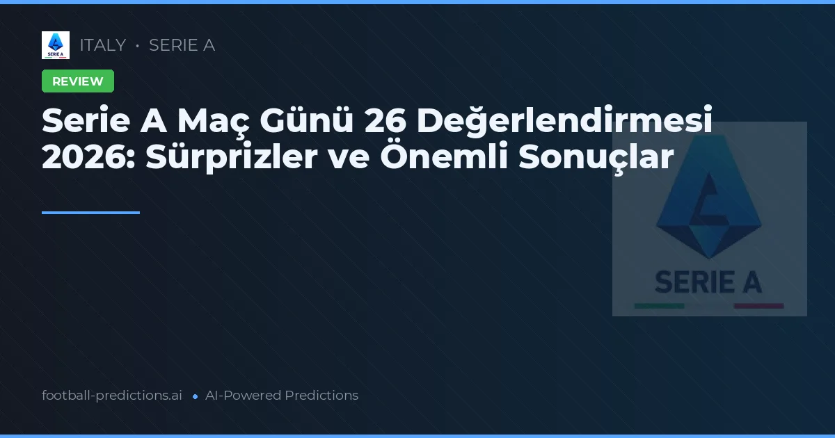 Serie A Maç Günü 26 Değerlendirmesi 2026: Sürprizler ve Önemli Sonuçlar