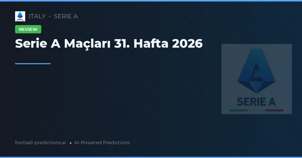 Serie A Maçları 31. Hafta 2026