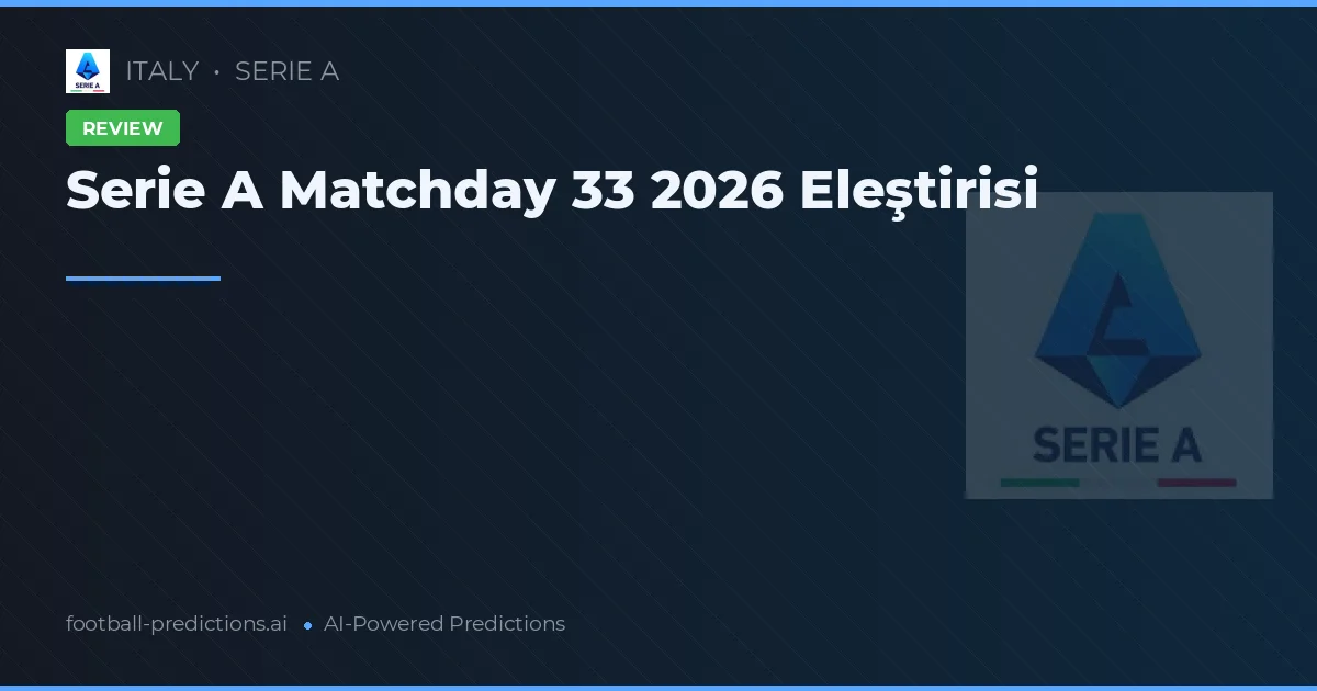 Serie A Matchday 33 2026 Eleştirisi