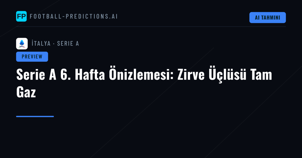 Serie A 6. Hafta Önizlemesi: Zirve Üçlüsü Tam Gaz