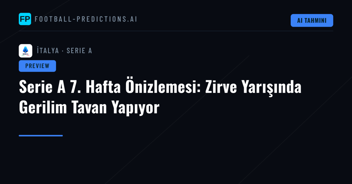 Serie A 7. Hafta Önizlemesi: Zirve Yarışında Gerilim Tavan Yapıyor