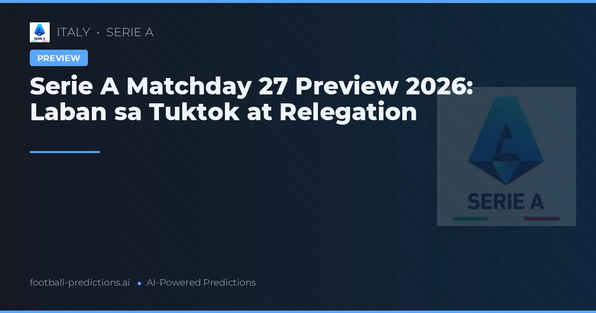 Serie A Matchday 27 Preview 2026: Laban sa Tuktok at Relegation