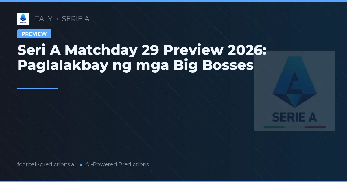 Seri A Matchday 29 Preview 2026: Paglalakbay ng mga Big Bosses