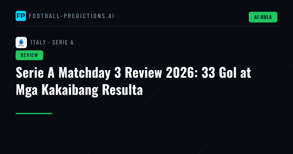 Serie A Matchday 3 Review 2026: 33 Gol at Mga Kakaibang Resulta