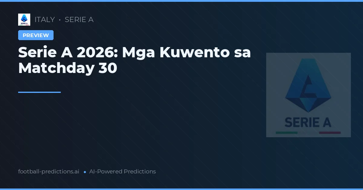 Serie A 2026: Mga Kuwento sa Matchday 30
