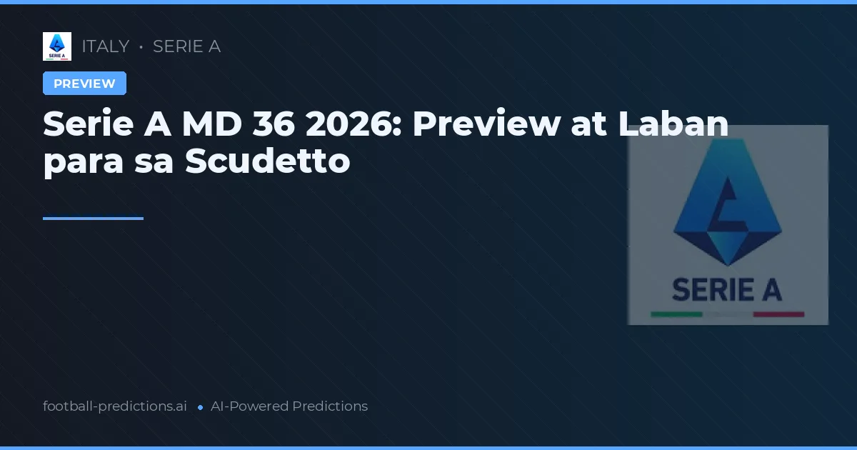 Serie A MD 36 2026: Preview at Laban para sa Scudetto