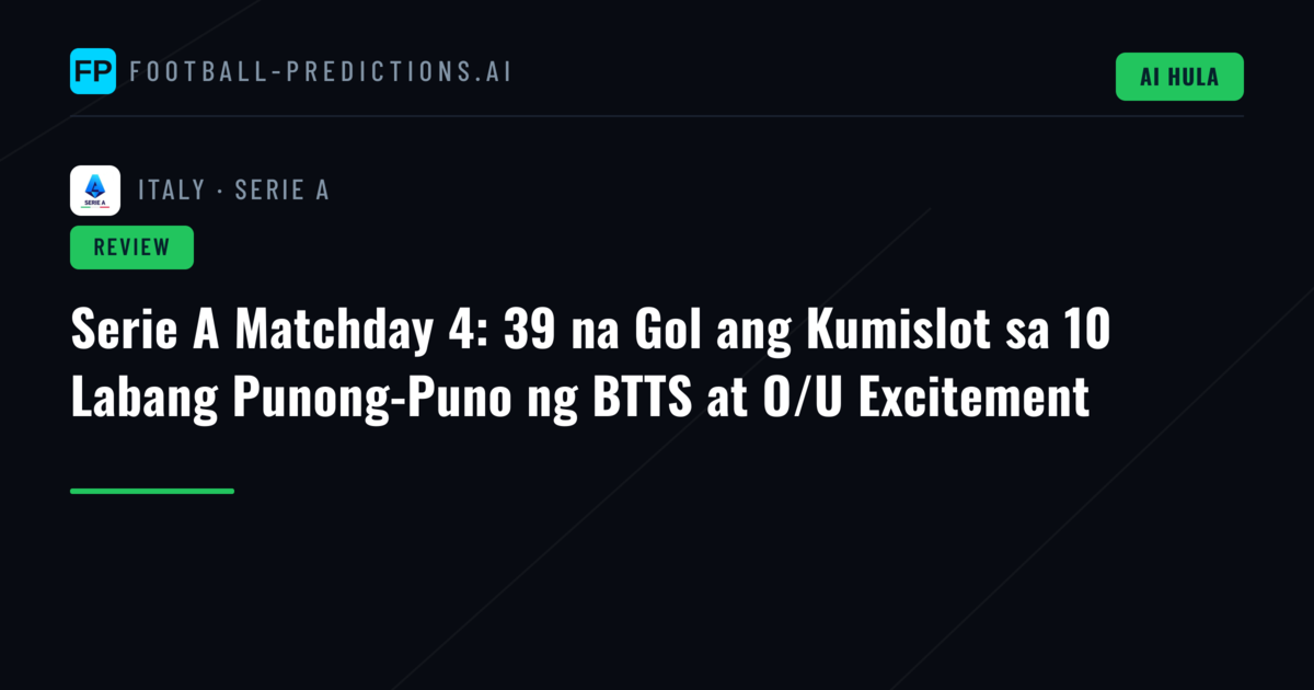 Serie A Matchday 4: 39 na Gol ang Kumislot sa 10 Labang Punong-Puno ng BTTS at O/U Excitement