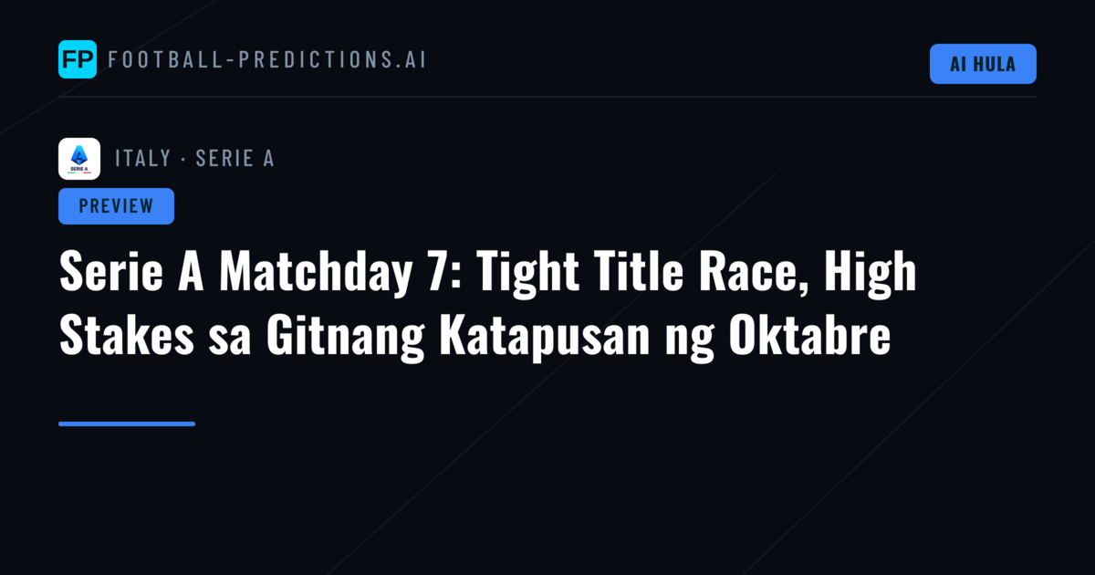 Serie A Matchday 7: Tight Title Race, High Stakes sa Gitnang Katapusan ng Oktabre