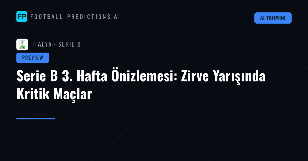 Serie B 3. Hafta Önizlemesi: Zirve Yarışında Kritik Maçlar