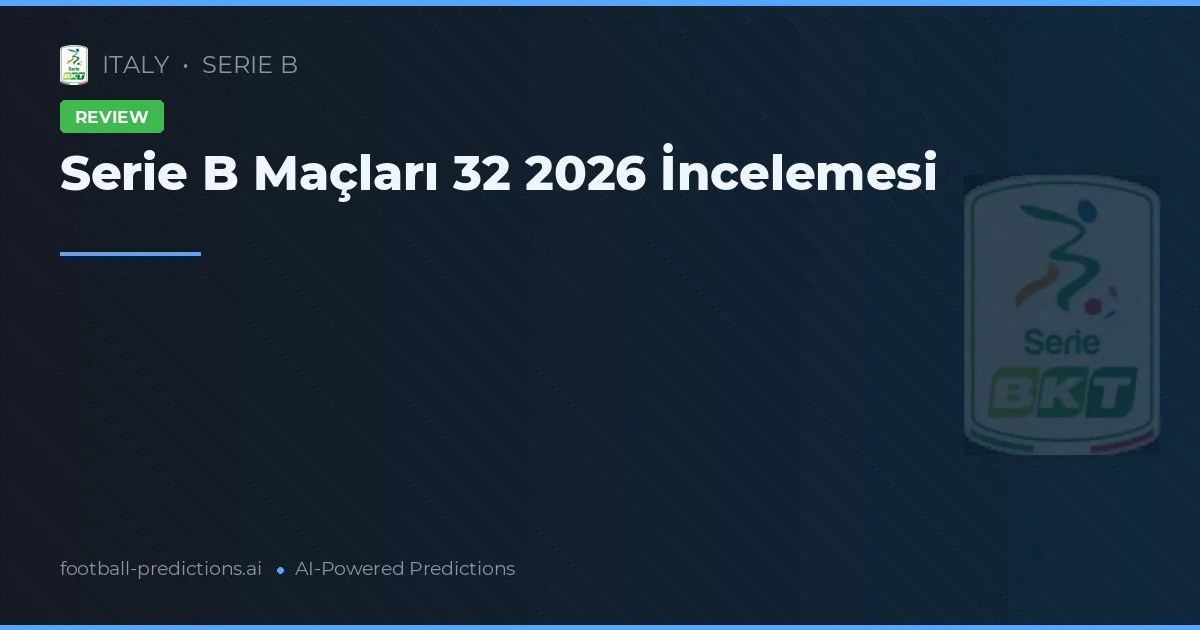 Serie B Maçları 32 2026 İncelemesi