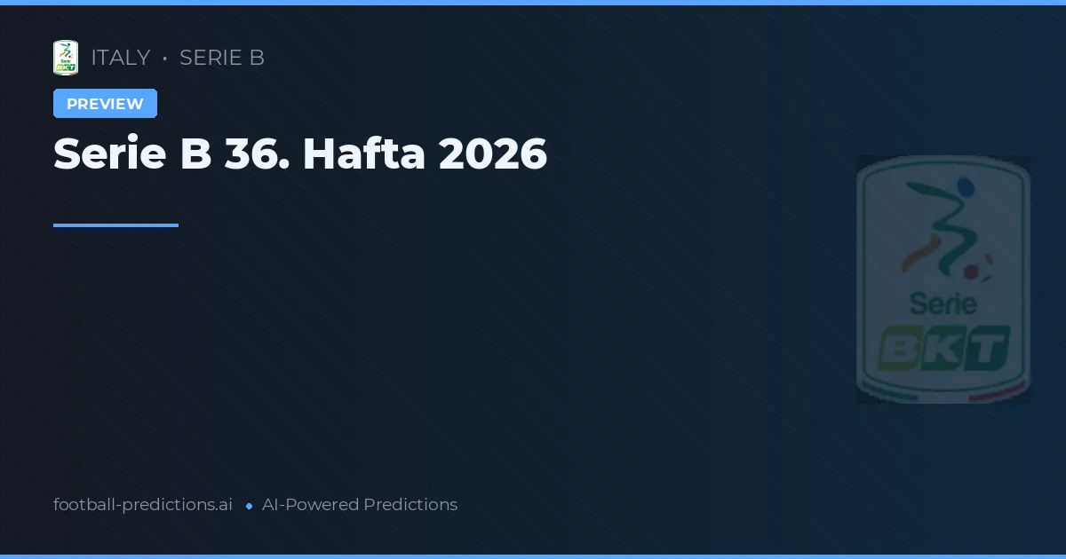 Serie B 36. Hafta 2026