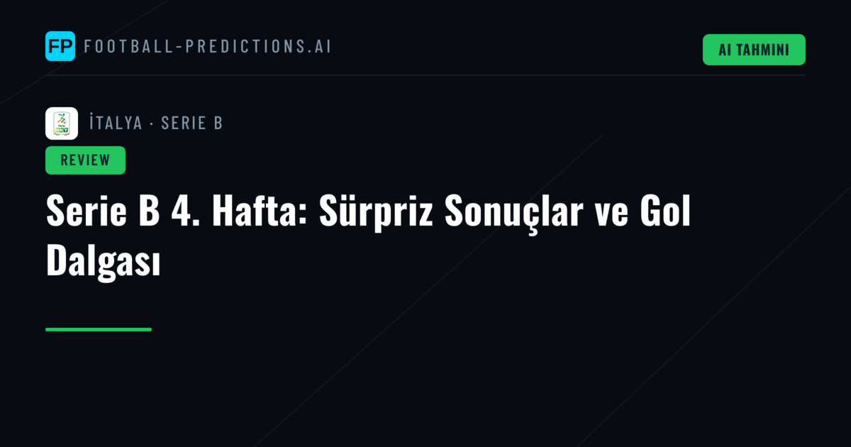 Serie B 4. Hafta: Sürpriz Sonuçlar ve Gol Dalgası