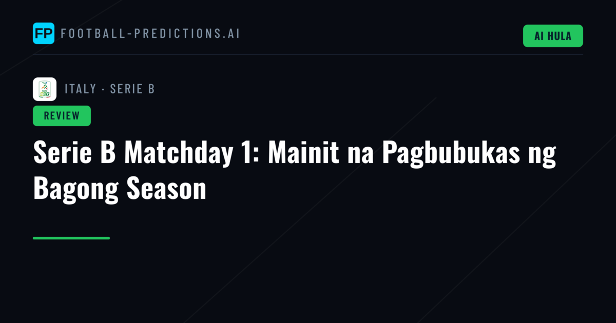 Serie B Matchday 1: Mainit na Pagbubukas ng Bagong Season