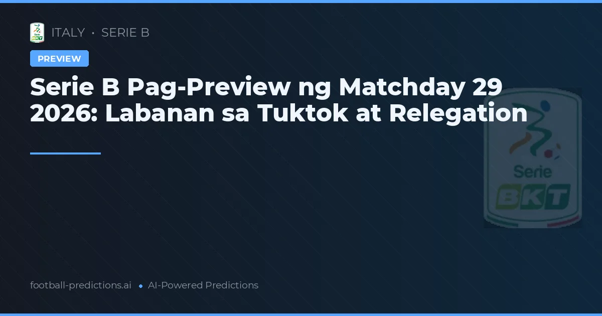 Serie B Pag-Preview ng Matchday 29 2026: Labanan sa Tuktok at Relegation