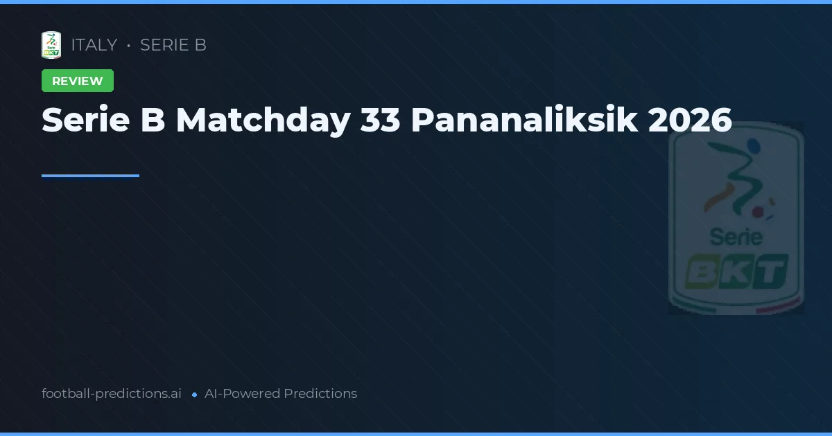 Serie B Matchday 33 Pananaliksik 2026