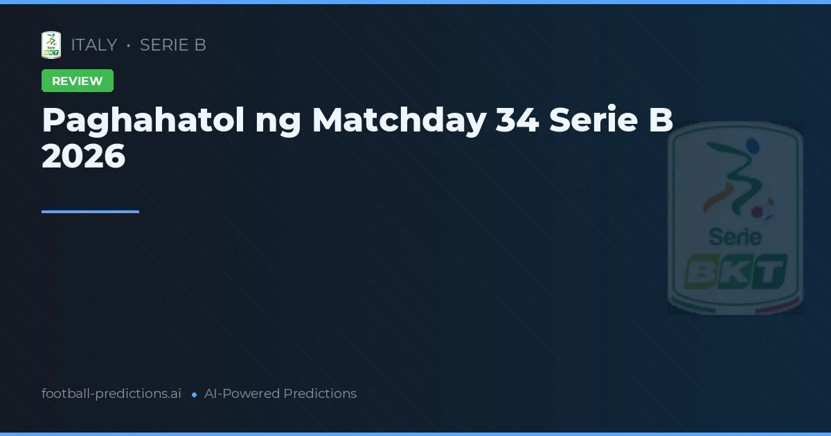 Paghahatol ng Matchday 34 Serie B 2026